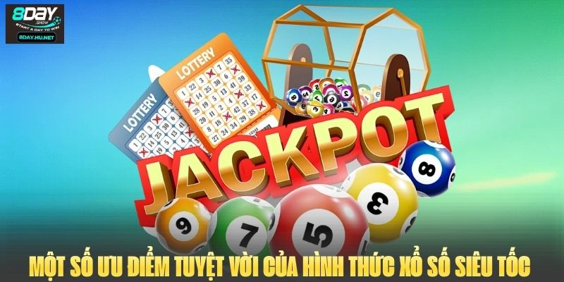 Một số ưu điểm tuyệt vời của hình thức xổ số siêu tốc