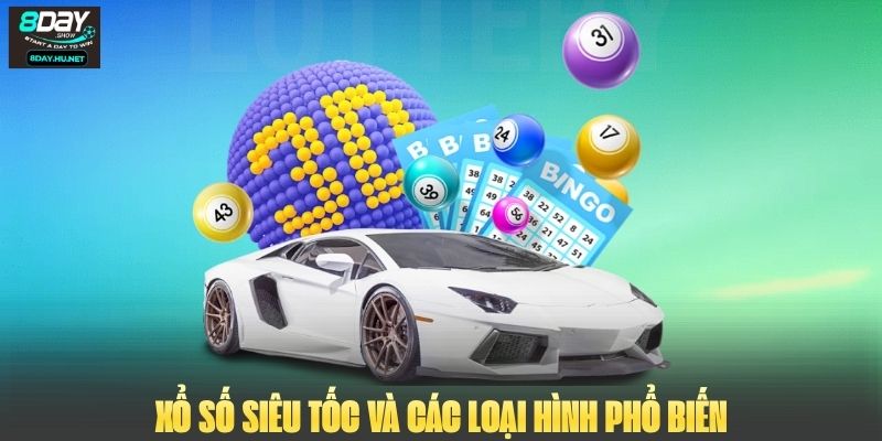 Xổ số siêu tốc và các loại hình phổ biến