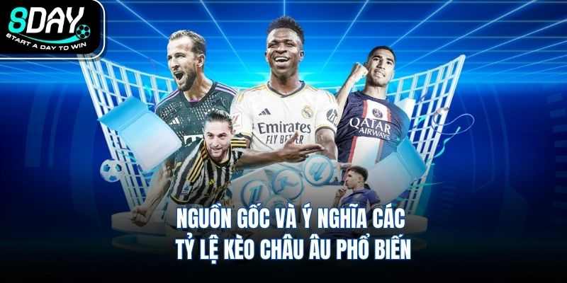 Nguồn gốc và ý nghĩa các tỷ lệ kèo châu Âu phổ biến